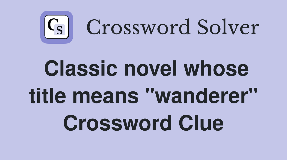 Classic novel whose title means "wanderer" Crossword Clue Answers
